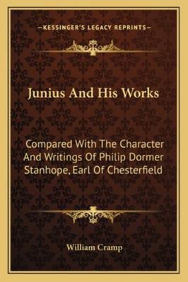 Junius And His Works: Compared With The Charact... 1163080322 Book Cover