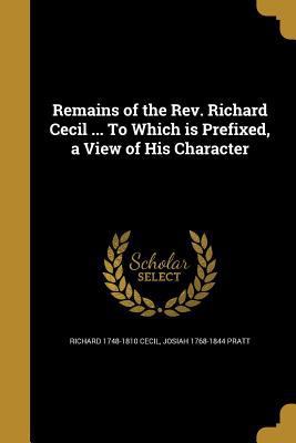 Remains of the REV. Richard Cecil ... to Which ... 1373703962 Book Cover