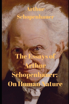 The Essays of Arthur Schopenhauer: On Human Nature 1659437113 Book Cover