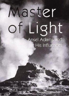 Master of Light: Ansel Adams And His Influences 1597641340 Book Cover