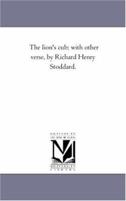 The Lion'S Cub; With Other Verse, by Richard He... 1425512267 Book Cover