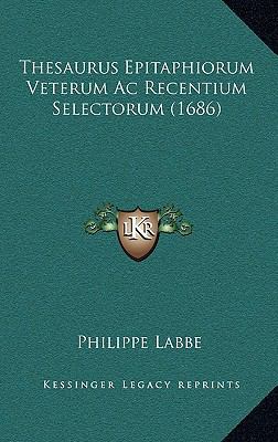 Thesaurus Epitaphiorum Veterum Ac Recentium Sel... [Latin] 1166268640 Book Cover