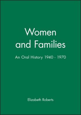 Women and Families: An Oral History 1940 - 1970 0631196137 Book Cover