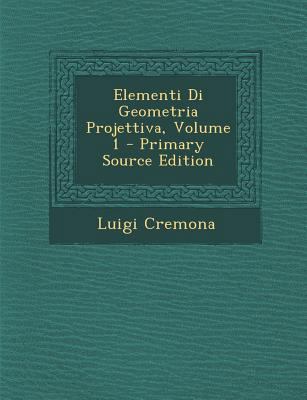Elementi Di Geometria Projettiva, Volume 1 [Italian] 1295284138 Book Cover