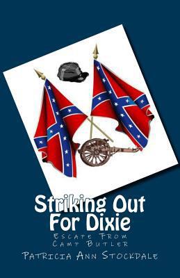 Striking Out For Dixie: Escape From Camp Butler 1494812134 Book Cover