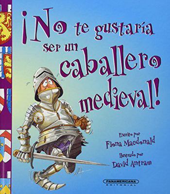 No te gustaria ser... Caballero Medieval!. (No ... [Spanish] 958301687X Book Cover