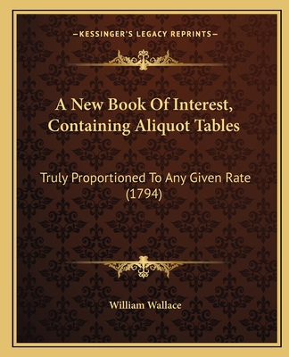 A New Book Of Interest, Containing Aliquot Tabl... 1165262894 Book Cover