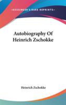 Autobiography Of Heinrich Zschokke 0548154856 Book Cover