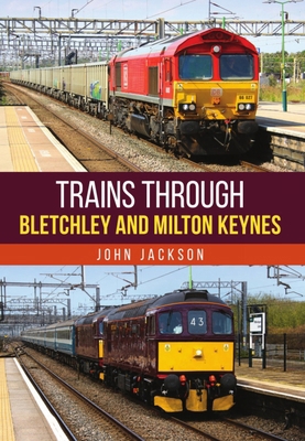 Trains Through Bletchley and Milton Keynes 1398126853 Book Cover