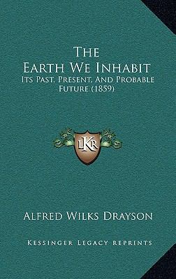The Earth We Inhabit: Its Past, Present, And Pr... 1165820153 Book Cover