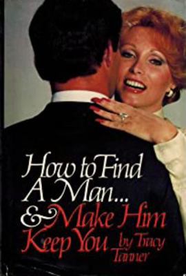 How to find a man ... & make him keep you 0894790382 Book Cover