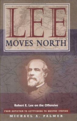 Lee Moves North: Robert E. Lee on the Offensive 0471164011 Book Cover