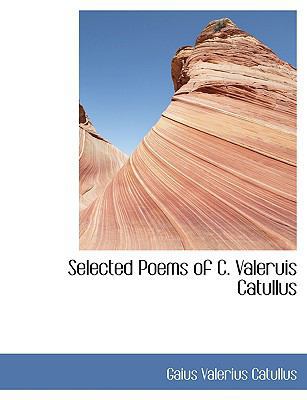 Selected Poems of C. Valeruis Catullus [Large Print] 0554434253 Book Cover