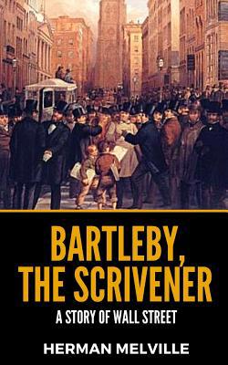 Bartleby, The Scrivener: A Story Of Wall Street 1097390829 Book Cover