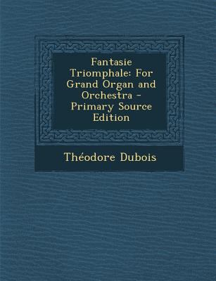 Fantasie Triomphale: For Grand Organ and Orchestra [No linguistic content] 1293339113 Book Cover