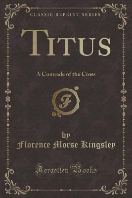 Titus: A Comrade of the Cross (Classic Reprint) 1331829674 Book Cover