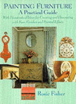Painting Furniture: A Practical Guide to Hand Painted, Broken Colour and Faux Finishes for Furniture