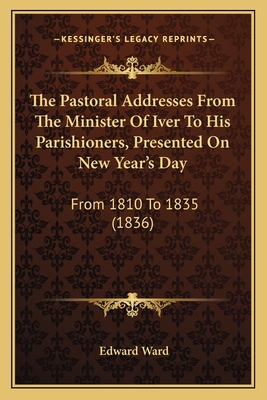 The Pastoral Addresses From The Minister Of Ive... 1165775379 Book Cover