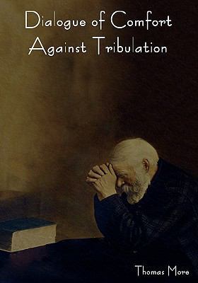 Dialogue of Comfort Against Tribulation 1604445327 Book Cover