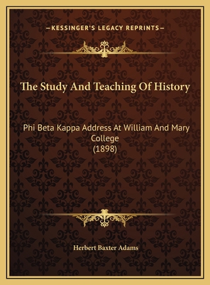 The Study And Teaching Of History: Phi Beta Kap... 1169410634 Book Cover