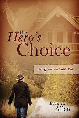 The Hero's Choice: Living from the Inside Out 0979783127 Book Cover