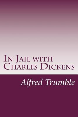 In Jail with Charles Dickens 1500880388 Book Cover