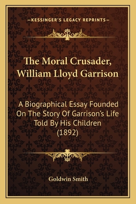 The Moral Crusader, William Lloyd Garrison: A B... 1163895024 Book Cover
