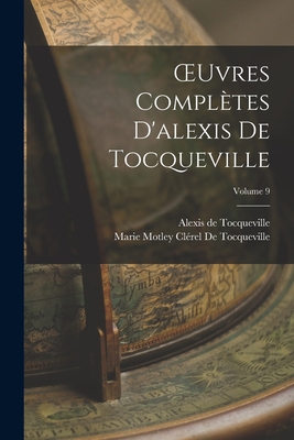 OEuvres Complètes D'alexis De Tocqueville; Volu... [French] 1018002804 Book Cover