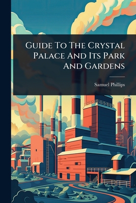 Guide To The Crystal Palace And Its Park And Ga... 102443348X Book Cover