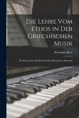 Die Lehre Vom Ethos in Der Griechischen Musik: ... [German] 1016266839 Book Cover