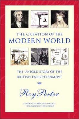 The Creation of the Modern World: The Untold St... 0393322688 Book Cover