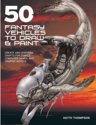 50 Fantasy Vehicles to Draw and Paint 0764135228 Book Cover