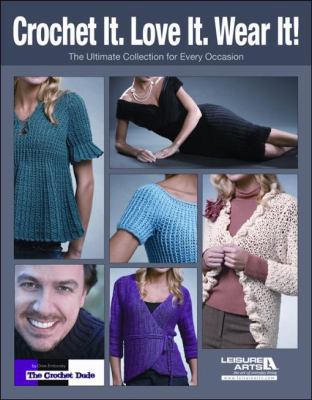 Crochet It. Love It. Wear It!: The Ultimate Col... 1601409427 Book Cover