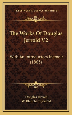 The Works Of Douglas Jerrold V2: With An Introd... 1165739755 Book Cover