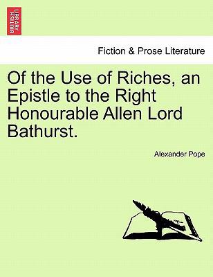 Of the Use of Riches, an Epistle to the Right H... 1241166684 Book Cover