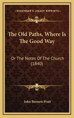 The Old Paths, Where Is The Good Way: Or The No... 1165850222 Book Cover