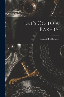 Let's Go to a Bakery 1014393140 Book Cover
