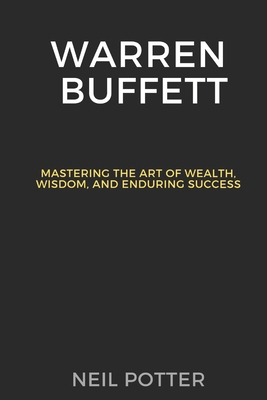 Warren Buffett: Mastering the Art of Wealth, Wi... B0CPVN7PH3 Book Cover