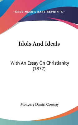 Idols and Ideals: With an Essay on Christianity... 143697951X Book Cover