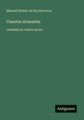Cuentas atrasadas: comedia en cuatro actos [Spanish] 3563810176 Book Cover