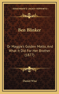 Ben Blinker: Or Maggie's Golden Motto, And What... 1165978164 Book Cover