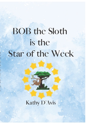 Bob the Sloth is the Star of the Week!: Who wil... B0BTC4L657 Book Cover