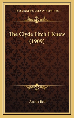 The Clyde Fitch I Knew (1909) 1167065603 Book Cover