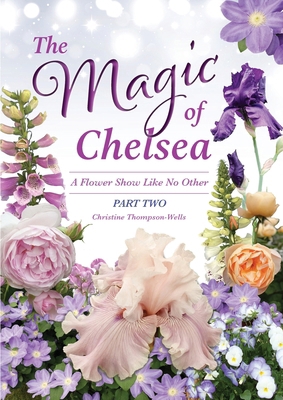 The Magic of Chelsea - Part Two: A Flower Show ... 0645940372 Book Cover