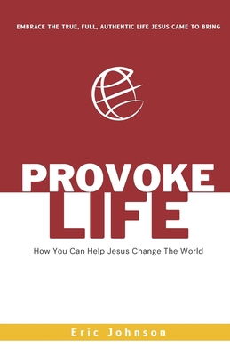 Provoke Life: How You Can Help Jesus Change The... 1959555359 Book Cover