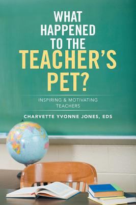 What Happened to the Teacher's Pet?: Inspiring ... 1499051751 Book Cover