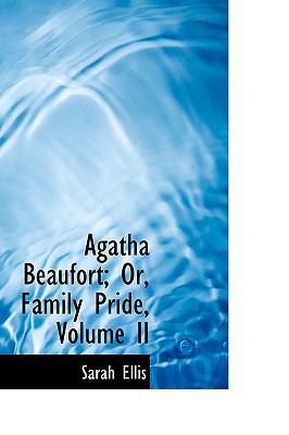 Agatha Beaufort; Or, Family Pride, Volume II 1110719728 Book Cover