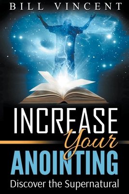 Increase Your Anointing: Discover the Supernatural B098WDGQSW Book Cover