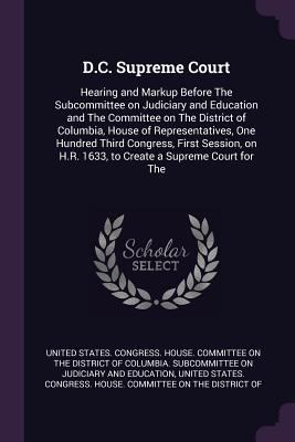 D.C. Supreme Court: Hearing and Markup Before T... 1378926269 Book Cover