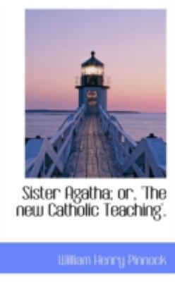 Sister Agatha; Or, 'The New Catholic Teaching'. 0559201354 Book Cover